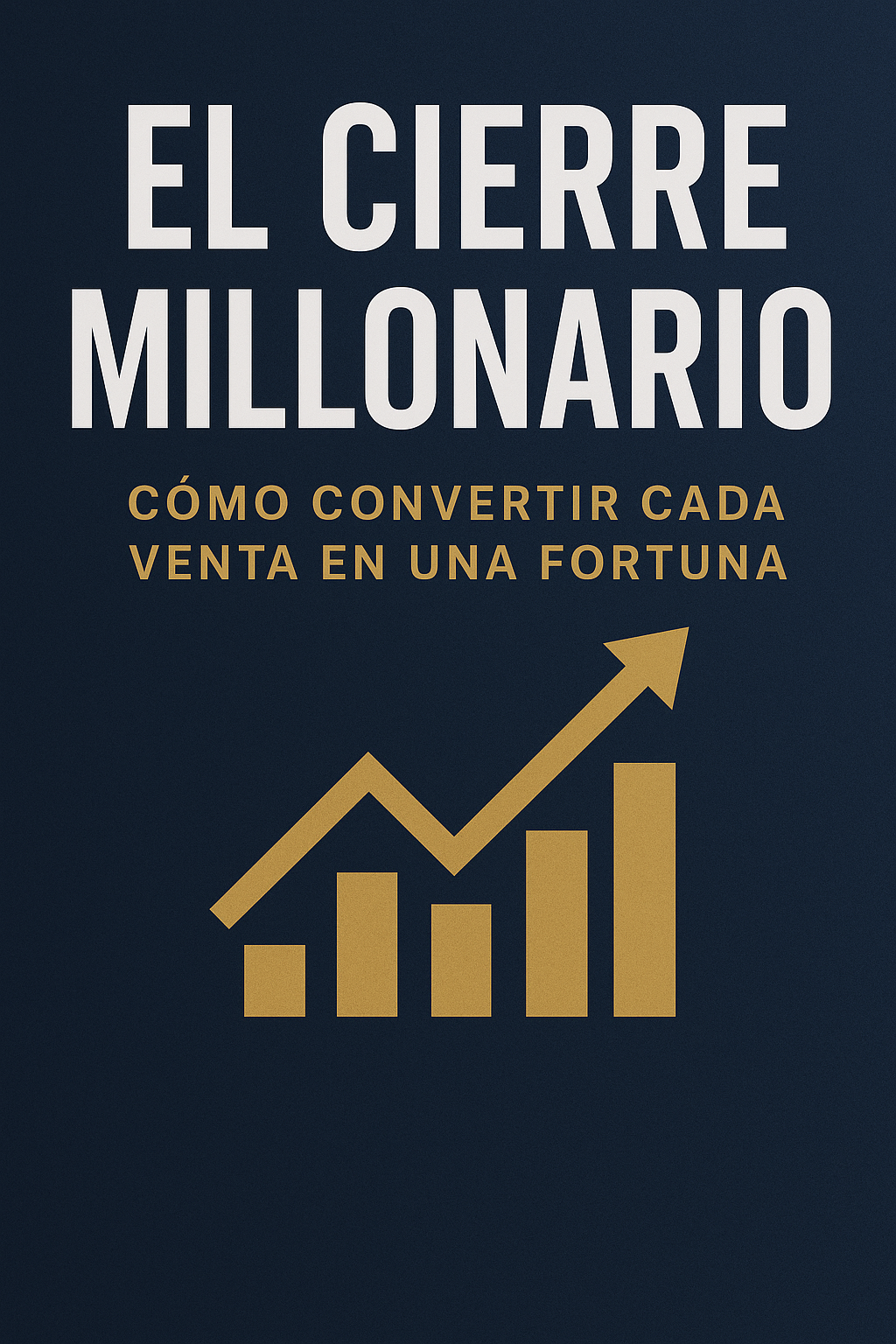 El Cierre Millonario: Cómo Convertir Cada Venta en Una Fortuna